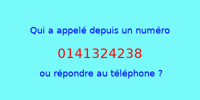 qui a appelé 0141324238  ou répondre au téléphone ?