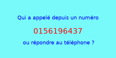 qui a appelé 0156196437  ou répondre au téléphone ?