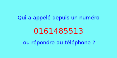 qui a appelé 0161485513  ou répondre au téléphone ?