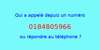 qui a appelé 0184805966  ou répondre au téléphone ?