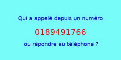 qui a appelé 0189491766  ou répondre au téléphone ?