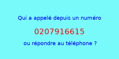 qui a appelé 0207916615  ou répondre au téléphone ?