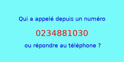 qui a appelé 0234881030  ou répondre au téléphone ?