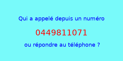 qui a appelé 0449811071  ou répondre au téléphone ?