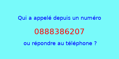 qui a appelé 0888386207  ou répondre au téléphone ?