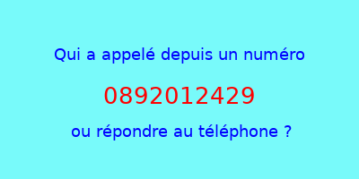 qui a appelé 0892012429  ou répondre au téléphone ?