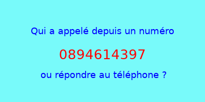 qui a appelé 0894614397  ou répondre au téléphone ?