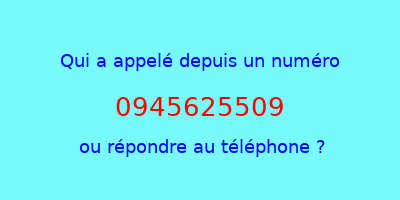 qui a appelé 0945625509  ou répondre au téléphone ?