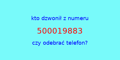 kto dzwonił 500019883  czy odebrać telefon?