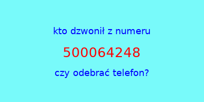 kto dzwonił 500064248  czy odebrać telefon?