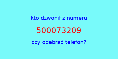 kto dzwonił 500073209  czy odebrać telefon?