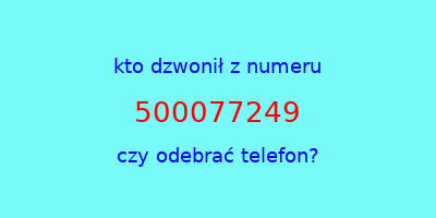 kto dzwonił 500077249  czy odebrać telefon?