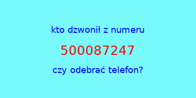 kto dzwonił 500087247  czy odebrać telefon?