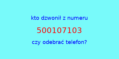 kto dzwonił 500107103  czy odebrać telefon?