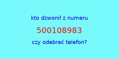 kto dzwonił 500108983  czy odebrać telefon?