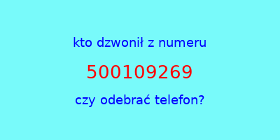 kto dzwonił 500109269  czy odebrać telefon?