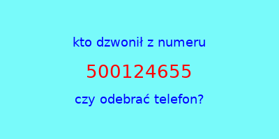 kto dzwonił 500124655  czy odebrać telefon?