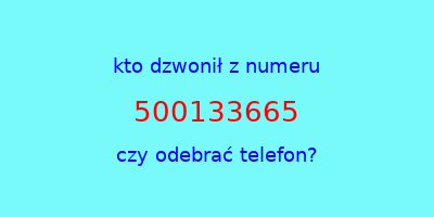 kto dzwonił 500133665  czy odebrać telefon?