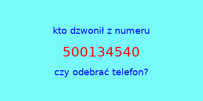 kto dzwonił 500134540  czy odebrać telefon?