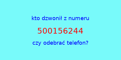 kto dzwonił 500156244  czy odebrać telefon?