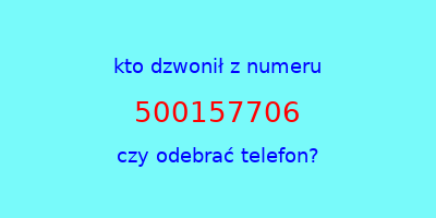 kto dzwonił 500157706  czy odebrać telefon?