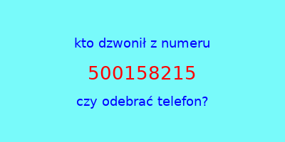 kto dzwonił 500158215  czy odebrać telefon?