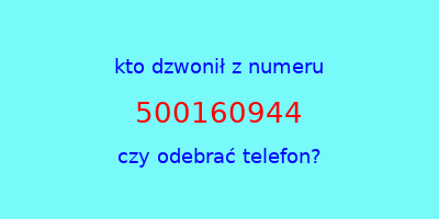 kto dzwonił 500160944  czy odebrać telefon?