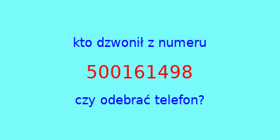 kto dzwonił 500161498  czy odebrać telefon?