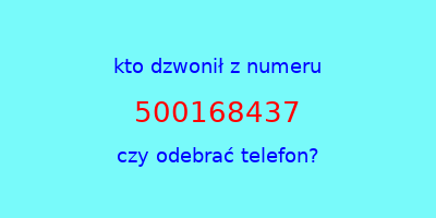 kto dzwonił 500168437  czy odebrać telefon?