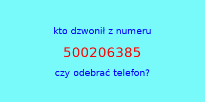 kto dzwonił 500206385  czy odebrać telefon?