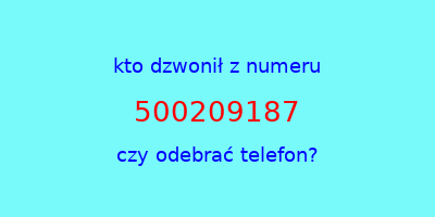 kto dzwonił 500209187  czy odebrać telefon?