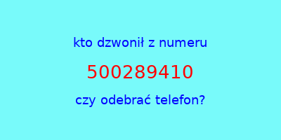 kto dzwonił 500289410  czy odebrać telefon?