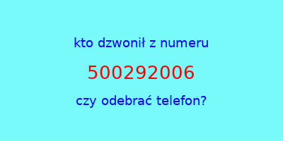 kto dzwonił 500292006  czy odebrać telefon?