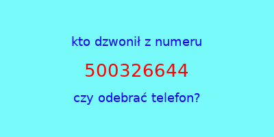 kto dzwonił 500326644  czy odebrać telefon?