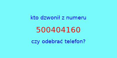 kto dzwonił 500404160  czy odebrać telefon?