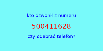 kto dzwonił 500411628  czy odebrać telefon?