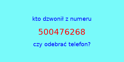 kto dzwonił 500476268  czy odebrać telefon?