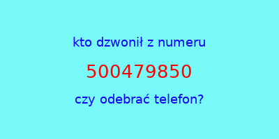 kto dzwonił 500479850  czy odebrać telefon?