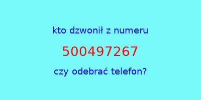 kto dzwonił 500497267  czy odebrać telefon?