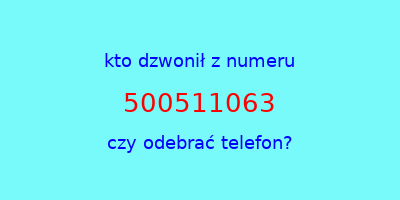 kto dzwonił 500511063  czy odebrać telefon?