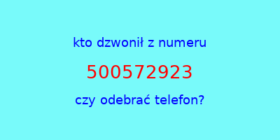 kto dzwonił 500572923  czy odebrać telefon?