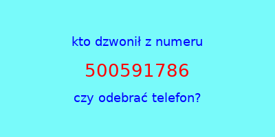 kto dzwonił 500591786  czy odebrać telefon?