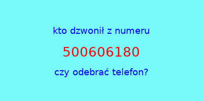 kto dzwonił 500606180  czy odebrać telefon?