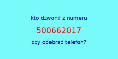 kto dzwonił 500662017  czy odebrać telefon?