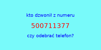 kto dzwonił 500711377  czy odebrać telefon?