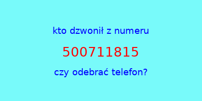 kto dzwonił 500711815  czy odebrać telefon?