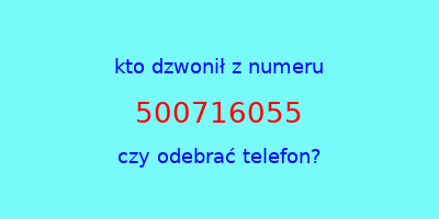 kto dzwonił 500716055  czy odebrać telefon?