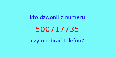 kto dzwonił 500717735  czy odebrać telefon?