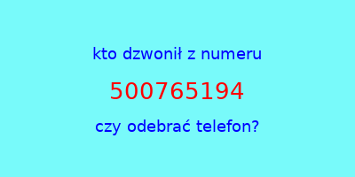 kto dzwonił 500765194  czy odebrać telefon?