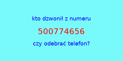 kto dzwonił 500774656  czy odebrać telefon?